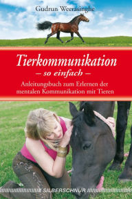 Title: Tierkommunikation - so einfach: Anleitungsbuch zum Erlernen der mentalen Kommunikation mit Tieren, Author: Gudrun Weerasinghe