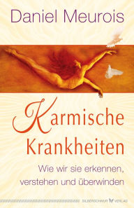 Title: Karmische Krankheiten: Wie wir sie erkennen, verstehen und überwinden, Author: Daniel Meurois