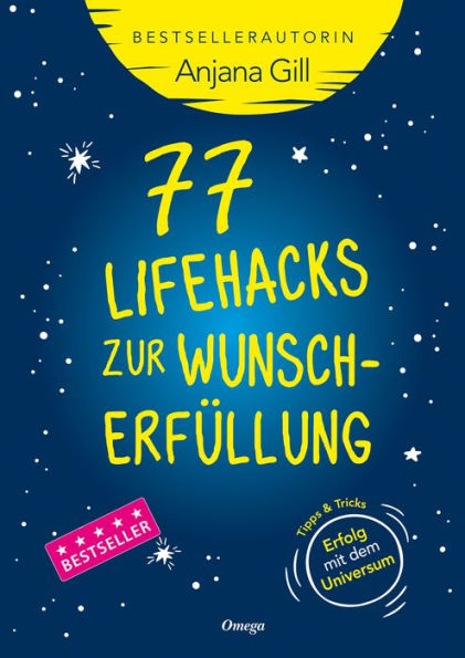 77 Lifehacks zur Wunscherfüllung: Tipps + Tricks: Erfolg mit dem Universum