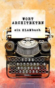 Title: Wortarchitekten: ein SLAMbuch für Satzbauer, Textmonteure & Sprachfetischisten (m/w/d), Author: Tine Wittler