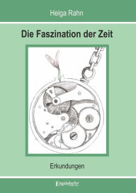 Title: Die Faszination der Zeit: Erkundungen, Author: Helga Rahn