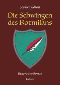 Title: Die Schwingen des Rotmilans: Historischer Roman, Author: Jessica Thon