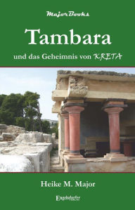 Title: Tambara und das Geheimnis von Kreta, Author: Heike M. Major