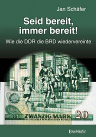 Title: Seid bereit, immer bereit!: DDR, Wiedervereinigung, alternative Geschichte, Author: Jan Schäfer