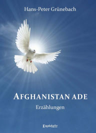Title: Afghanistan ade: Erzählungen, Author: Hans-Peter Grünebach