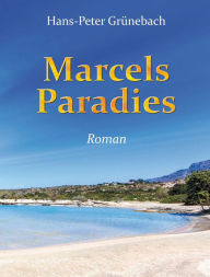 Title: Marcels Paradies: Roman, Author: Hans-Peter Grünebach