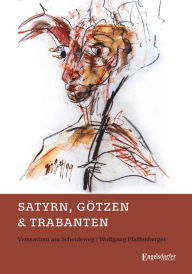 Title: Satyrn, Götzen und Trabanten: Verssatiren am Scheideweg, Author: Wolfgang Pfaffenberger