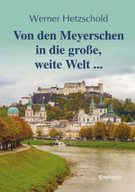 Title: Von den Meyerschen in die große, weite Welt ..., Author: Werner Hetzschold