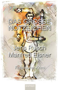 Title: Das große Notzeichen: Ein Freimaurer-Krimi, Author: Jens Rusch