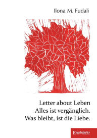 Title: Letter about Leben: Alles ist vergänglich. Was bleibt, ist die Liebe., Author: Ilona M. Fudali