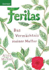 Title: Feritas - Das Vermächtnis meiner Mutter, Author: Alina Michall