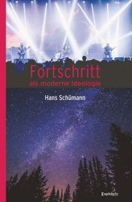 Title: Fortschritt als moderne Ideologie, Author: Hans Schümann