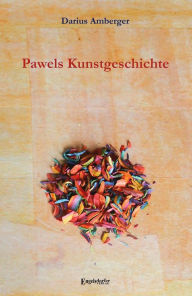 Title: Pawels Kunstgeschichte, Author: Darius Amberger