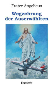 Title: Wegzehrung der Auserwählten, Author: Frater Angelicus
