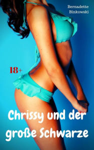 Title: Chrissy und der große Schwarze: Perverse Story, Author: Bernadette Binkowski