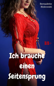 Title: Ich brauche einen Seitensprung: Perverse Story, Author: Bernadette Binkowski