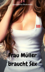 Title: Frau Müller braucht Sex: Perverse Story, Author: Bernadette Binkowski