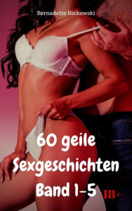 Title: 60 geile Sexgeschichten Band 1-5: Versauter Erotiksammelband, Author: Bernadette Binkowski