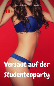 Title: Versaut auf der Studentenparty: Perverse Story, Author: Bernadette Binkowski