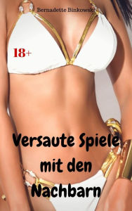 Title: Versaute Spiele mit den Nachbarn: Perverse Story, Author: Bernadette Binkowski