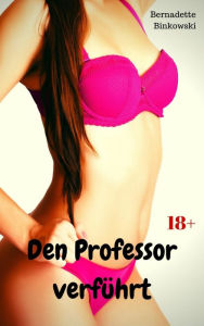 Title: Den Professor verführt: Perverse Story, Author: Bernadette Binkowski