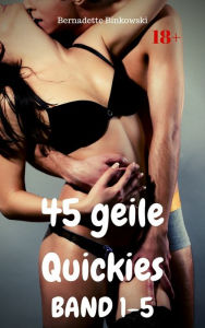Title: 45 geile Quickies Band 1-5: Perverser Mega-Sammelband, Author: Bernadette Binkowski