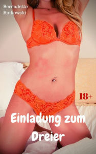 Title: Einladung zum Dreier: Perverse Dreier Story, Author: Bernadette Binkowski