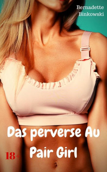 Das perverse Au Pair Girl: Perverse Story