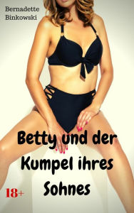 Title: Betty und der Kumpel ihres Sohnes: Versaute MILF Story, Author: Bernadette Binkowski