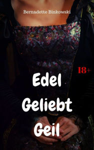 Title: Edel Geliebt Geil: 10 historische Sexgeschichten, Author: Bernadette Binkowski