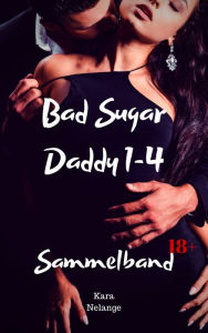 Title: Bad Sugar Daddy 1-4: Sammelband, Author: Kara Nelange