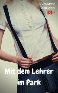 Title: Mit dem Lehrer im Park: Perverse Story, Author: Bernadette Binkowski