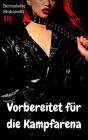 Vorbereitet für die Kampfarena: BDSM Story