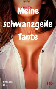 Title: Meine schwanzgeile Tante: Heiße Sexgeschichte, Author: Pamela Hot