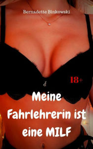 Title: Meine Fahrlehrerin ist eine MILF: Versaute MILF Story, Author: Bernadette Binkowski