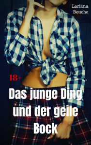 Title: Das junge Ding und der geile Bock: Hardcore Erotik, Author: Lariana Bouche