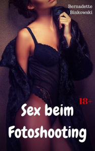 Title: Sex beim Fotoshooting: Perverse Story, Author: Bernadette Binkowski