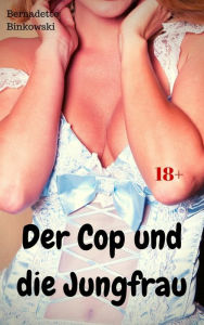 Title: Der Cop und die Jungfrau: Perverse Story, Author: Bernadette Binkowski