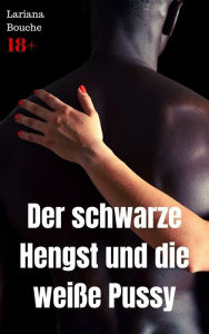 Title: Der schwarze Hengst und die weiße Pussy: Hardcore Erotik, Author: Lariana Bouche