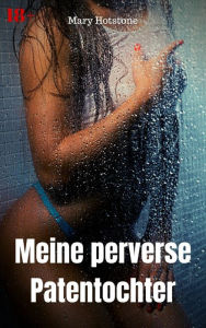 Title: Meine perverse Patentochter: Geil versaute Geschichte, Author: Mary Hotstone