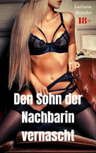 Title: Den Sohn der Nachbarin vernascht: Hardcore Erotik, Author: Lariana Bouche