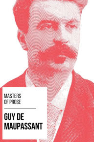 Title: Masters of Prose - Guy de Maupassant, Author: Guy de Maupassant