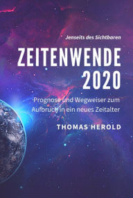 Title: Zeitenwende 2020: Prognose und Wegweiser zum Aufbruch in ein neues Zeitalter, Author: Thomas Herold