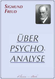 Title: Sigmund Freud: Über Psychoanalyse, Author: Sigmund Freud