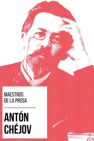 Title: Maestros de la Prosa - Antón Chéjov, Author: Antón Chéjov