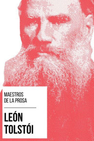 Title: Maestros de la Prosa - León Tolstói, Author: Leo Tolstoy