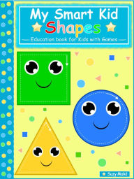 Title: My Smart Kids - Shapes: Education book for kids with Games, Author: Suzy Makó