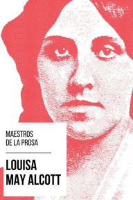 Title: Maestros de la Prosa - Louisa May Alcott, Author: Louisa May Alcott