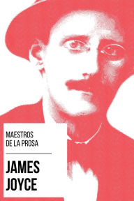 Title: Maestros de la Prosa - James Joyce, Author: James Joyce