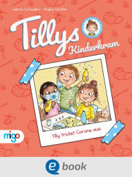 Title: Tillys Kinderkram. Tilly trickst Corona aus: Fröhlich-freches und flauseflusigleichtes Vorlesebuch ab 4 Jahren, Author: Jasmin Schaudinn